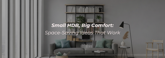 Small HDB, Big Comfort: Space-Saving Ideas That Work